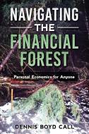 Navigating the Financial Forest: Personal Economics for Anyone di Dennis Boyd Call edito da INDEPENDENTLY PUBLISHED
