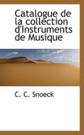 Catalogue De La Collection D'instruments De Musique di C C Snoeck edito da Bibliolife