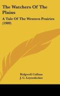 The Watchers of the Plains: A Tale of the Western Prairies (1909) di Ridgewell Cullum edito da Kessinger Publishing
