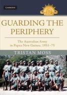 Guarding the Periphery di Tristan (University of New South Wales Moss edito da Cambridge University Press