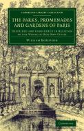 The Parks, Promenades and Gardens of Paris di William Robinson edito da Cambridge University Press