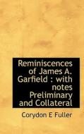 Reminiscences Of James A. Garfield di Corydon E Fuller edito da Bibliolife