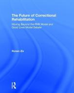 The Future of Correctional Rehabilitation di Ronen Ziv edito da Taylor & Francis Ltd