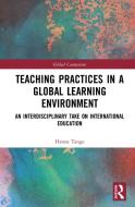 Teaching Practices In A Global Learning Environment di Hanne Tange edito da Taylor & Francis Ltd