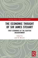 The Economic Thought Of Sir James Steuart di Jose Manuel (Universidad Pablo de Olavide Menudo edito da Taylor & Francis Ltd