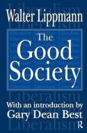 The Good Society di Walter Lippmann edito da Taylor & Francis Ltd