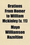 Orations From Homer To William Mckinley (v. 11) di Mayo W. Hazeltine edito da General Books Llc