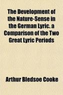 The Development Of The Nature-sense In T di Arthur Bledsoe Cooke edito da General Books