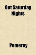 Out Saturday Nights di Pomeroy edito da General Books