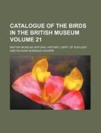Catalogue of the Birds in the British Museum Volume 21 di British Museum Dept of Zoology edito da Rarebooksclub.com