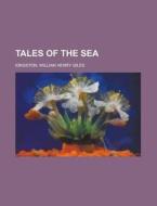 Tales Of The Sea di William Henry Giles Kingston edito da Rarebooksclub.com