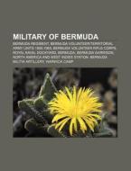 Military Of Bermuda: Military Of Bermuda, Bermuda Regiment, Bermuda Volunteer|territorial Army Units 1895-1965, Bermuda Volunteer Rifle Corps di Source Wikipedia edito da Books Llc