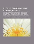 People From Alachua County, Florida: People From Gainesville, Florida, People From Hawthorne, Florida, People From High Springs, Florida di Source Wikipedia edito da Books Llc, Wiki Series