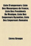 Liste D'empereurs: Liste Des Monarques D di Livres Groupe edito da Books LLC, Wiki Series