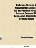 Technique Picturale: Le Mouvement Du Liq di Livres Groupe edito da Books LLC, Wiki Series