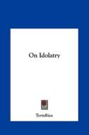 On Idolatry di Tertullian edito da Kessinger Publishing