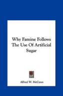 Why Famine Follows the Use of Artificial Sugar di Alfred Watterson McCann edito da Kessinger Publishing