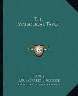 The Symbolical Tarot di Papus, Gerard Encause edito da Kessinger Publishing