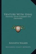Venture with Ideas: Meetings with Gurdjieff and Ouspensky di Kenneth Walker edito da Kessinger Publishing