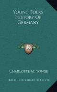 Young Folks History of Germany di Charlotte M. Yonge edito da Kessinger Publishing