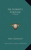 Sir Robert's Fortune di Margaret Wilson Oliphant edito da Kessinger Publishing