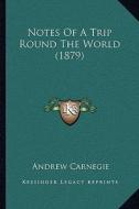 Notes of a Trip Round the World (1879) di Andrew Carnegie edito da Kessinger Publishing
