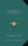 Ollivier V1-2: Poeme (1763) di Jacques Cazotte edito da Kessinger Publishing