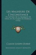 Les Malheurs de L'Inconstance: Ou Lettres de La Marquise de Syrce, Et Du Comte de Mirbelle (1772) di Claude Joseph Dorat edito da Kessinger Publishing