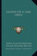 Legend of a Lake (1893) di John Alleyne Macnab edito da Kessinger Publishing