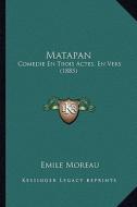 Matapan: Comedie En Trois Actes, En Vers (1885) di Emile Moreau edito da Kessinger Publishing