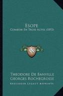 Esope: Comedie En Trois Actes (1893) di Theodore De Banville, Georges Rochegrosse edito da Kessinger Publishing