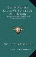 Den Nordiske Kirkes V1, Forste OB Anden Bog: Grundlaeggelse Og Forste Udvikling (1876) di Adolf Ditlev Jorgensen edito da Kessinger Publishing