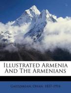 Illustrated Armenia And The Armenians di Gaidzakia 1837-1914 edito da Nabu Press