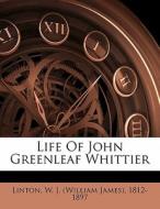 Life Of John Greenleaf Whittier edito da Nabu Press