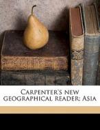 Carpenter's New Geographical Reader; Asi di Frank G. 1855 Carpenter edito da Nabu Press