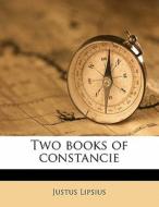 Two Books Of Constancie di Justus Lipsius edito da Nabu Press