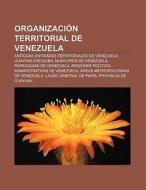 Organización territorial de Venezuela di Source Wikipedia edito da Books LLC, Reference Series