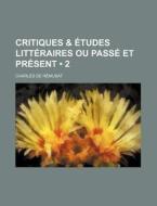 Critiques & Etudes Litteraires Ou Passe Et Present (2) di Charles De R. Musat, Charles De Remusat edito da General Books Llc