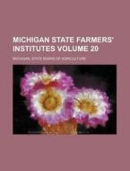 Michigan State Farmers' Institutes Volume 20 di Michigan State Board Agriculture edito da Rarebooksclub.com