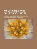 Wisconsin Library Bulletin Volume 17 di Wisconsin Division for Services edito da Rarebooksclub.com