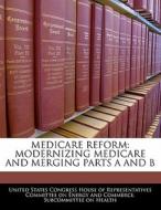 Medicare Reform: Modernizing Medicare And Merging Parts A And B edito da Bibliogov