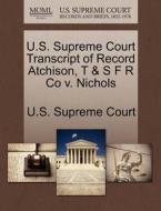 U.s. Supreme Court Transcript Of Record Atchison, T & S F R Co V. Nichols edito da Gale Ecco, U.s. Supreme Court Records