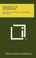 Grandest of Enterprises: Illinois State Normal University, 1857-1957 di Helen Edith Marshall edito da Literary Licensing, LLC