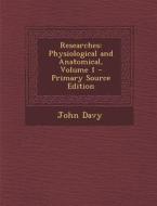 Researches: Physiological and Anatomical, Volume 1 di John Davy edito da Nabu Press