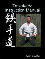 Tetsute do Instruction Manual di Kyoshi Drew Dale edito da Lulu.com