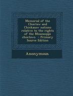 Memorial of the Choctaw and Chickasaw Nations Relative to the Rights of the Mississippi Choctaws - Primary Source Edition di Anonymous edito da Nabu Press