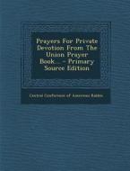 Prayers for Private Devotion from the Union Prayer Book... edito da Nabu Press