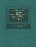 Notice Sur Les Travaux Scientifiques de M. Louis Joubin - Primary Source Edition edito da Nabu Press