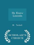 He Knew Lincoln - Scholar's Choice Edition di M Tarbell edito da Scholar's Choice