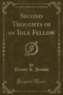 Second Thoughts Of An Idle Fellow (classic Reprint) di Jerome K Jerome edito da Forgotten Books
